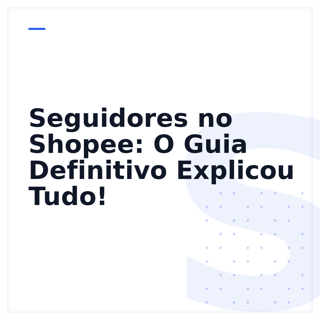 Seguidores no Shopee: O Guia Definitivo Explicou Tudo!