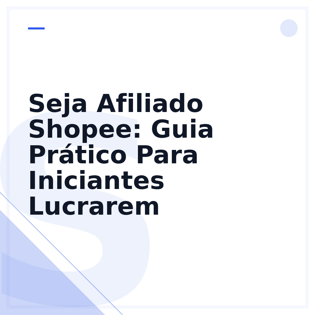 Seja Afiliado Shopee: Guia Prático Para Iniciantes Lucrarem