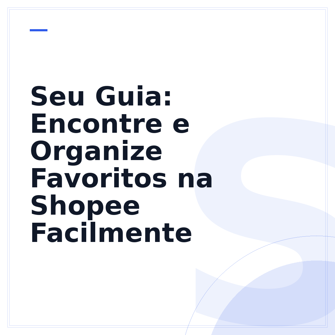 Seu Guia: Encontre e Organize Favoritos na Shopee Facilmente