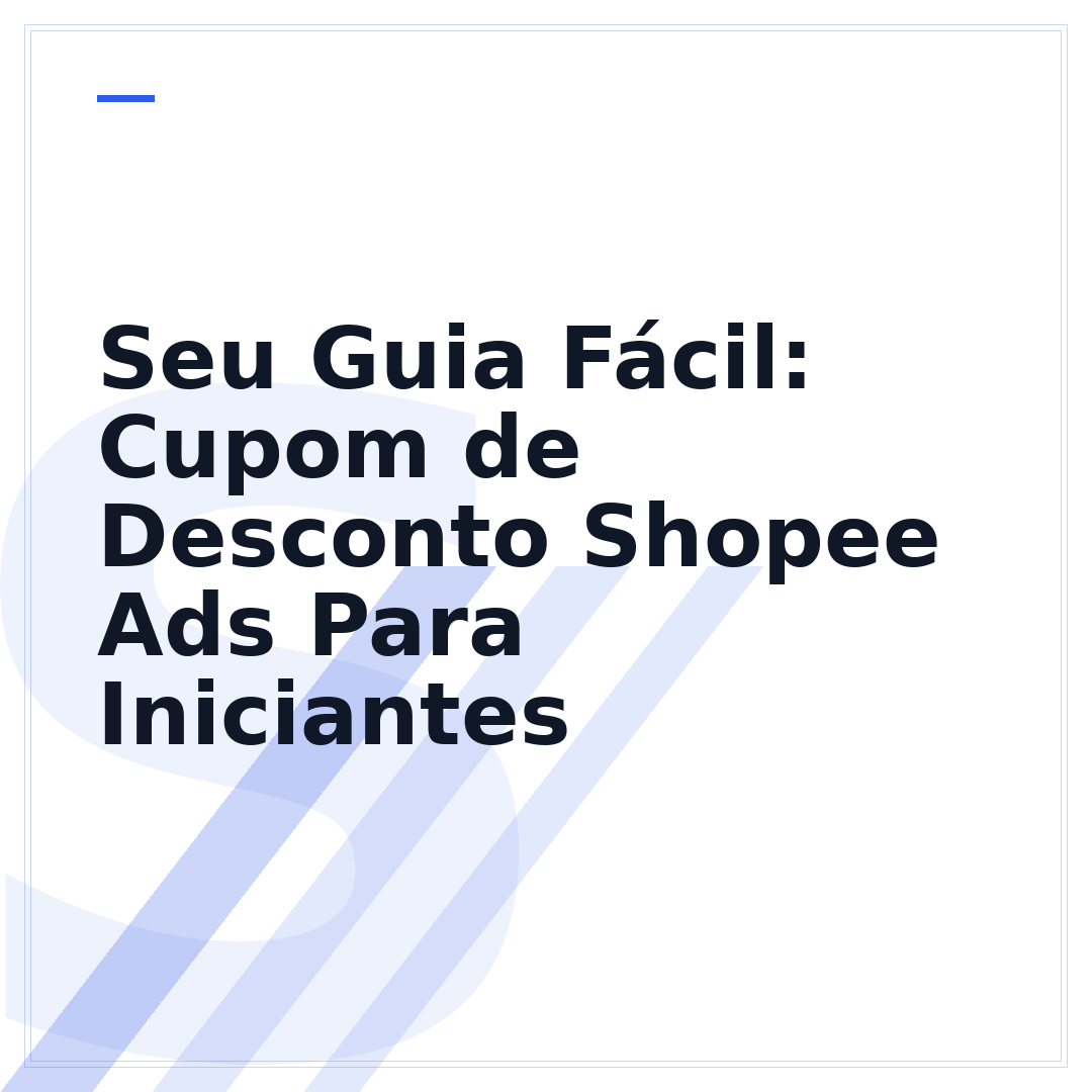 Seu Guia Fácil: Cupom de Desconto Shopee Ads Para Iniciantes