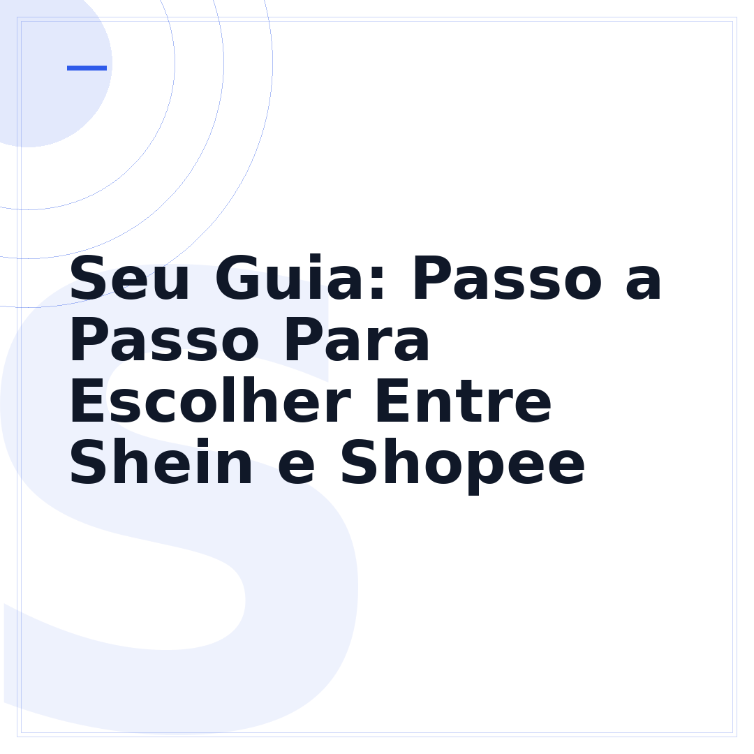 Seu Guia: Passo a Passo Para Escolher Entre Shein e Shopee