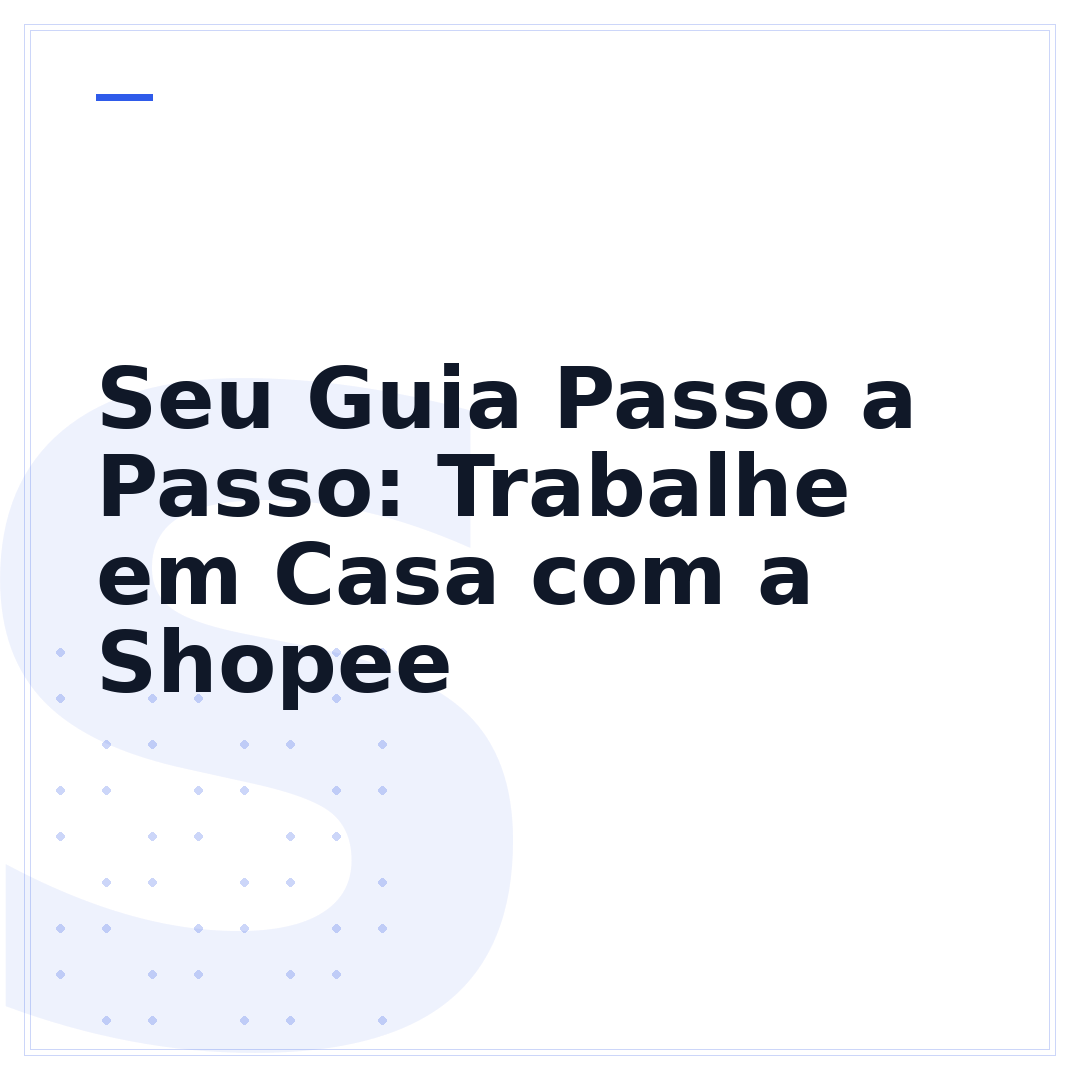 Seu Guia Passo a Passo: Trabalhe em Casa com a Shopee