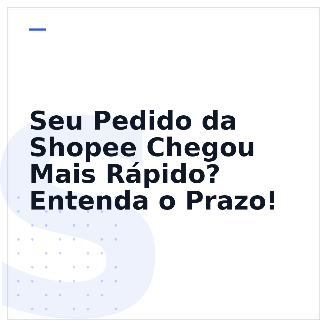 Seu Pedido da Shopee Chegou Mais Rápido? Entenda o Prazo!