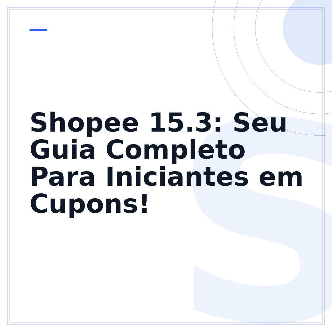Shopee 15.3: Seu Guia Completo Para Iniciantes em Cupons!