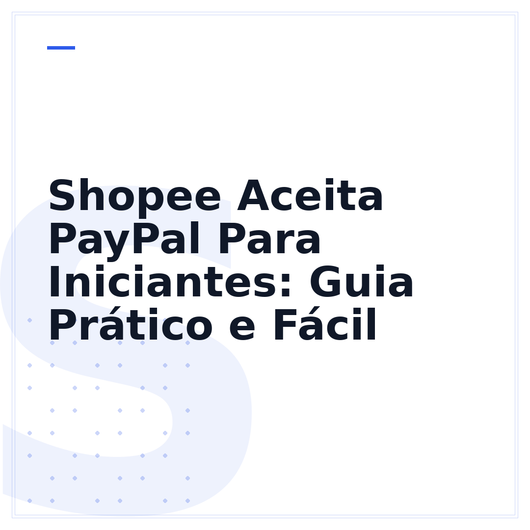 Shopee Aceita PayPal Para Iniciantes: Guia Prático e Fácil