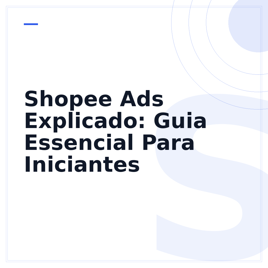 Shopee Ads Explicado: Guia Essencial Para Iniciantes