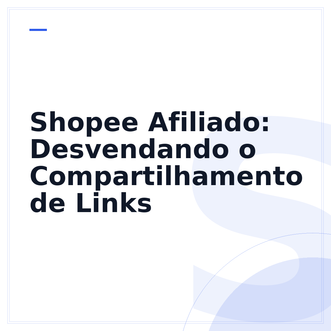 Shopee Afiliado: Desvendando o Compartilhamento de Links