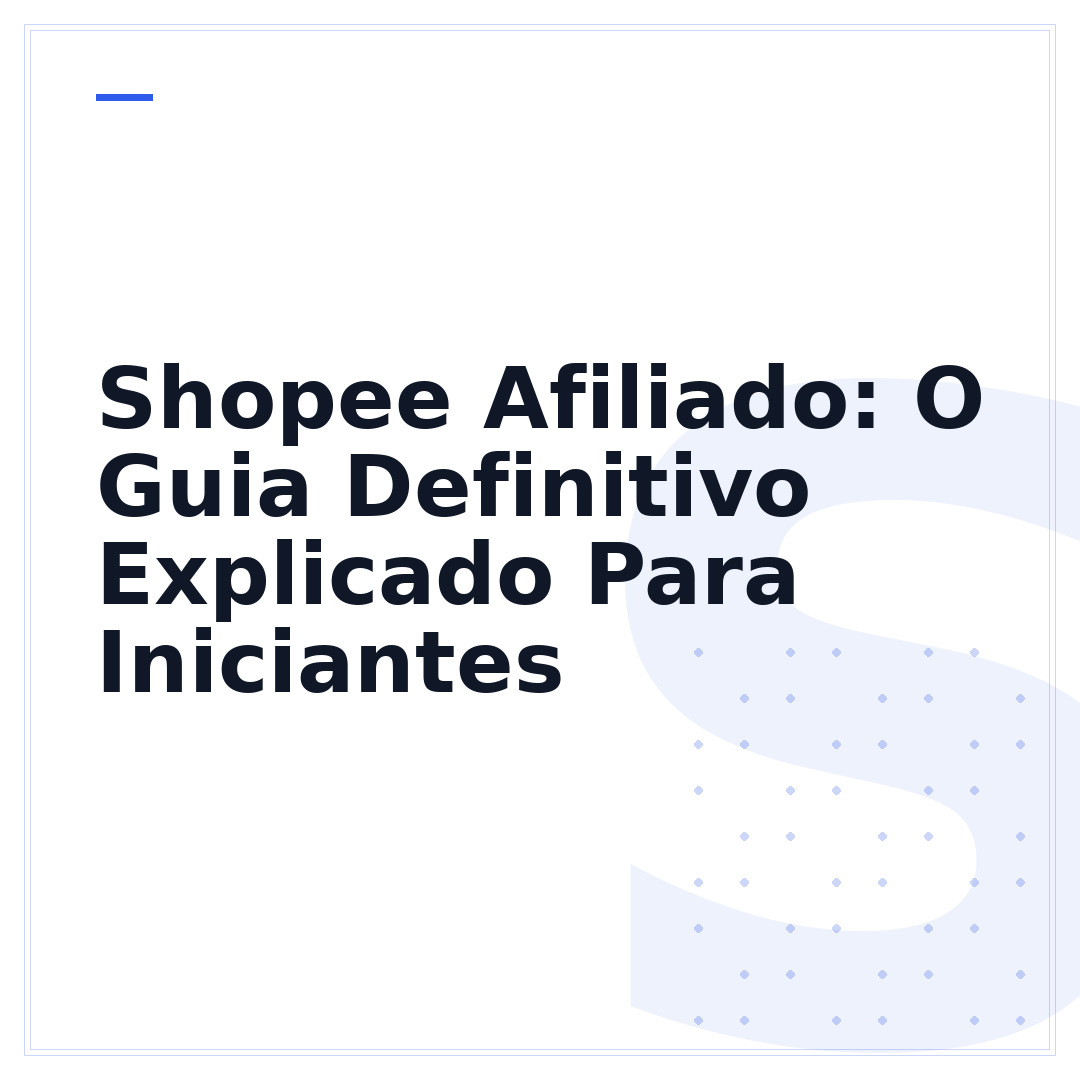 Shopee Afiliado: O Guia Definitivo Explicado Para Iniciantes