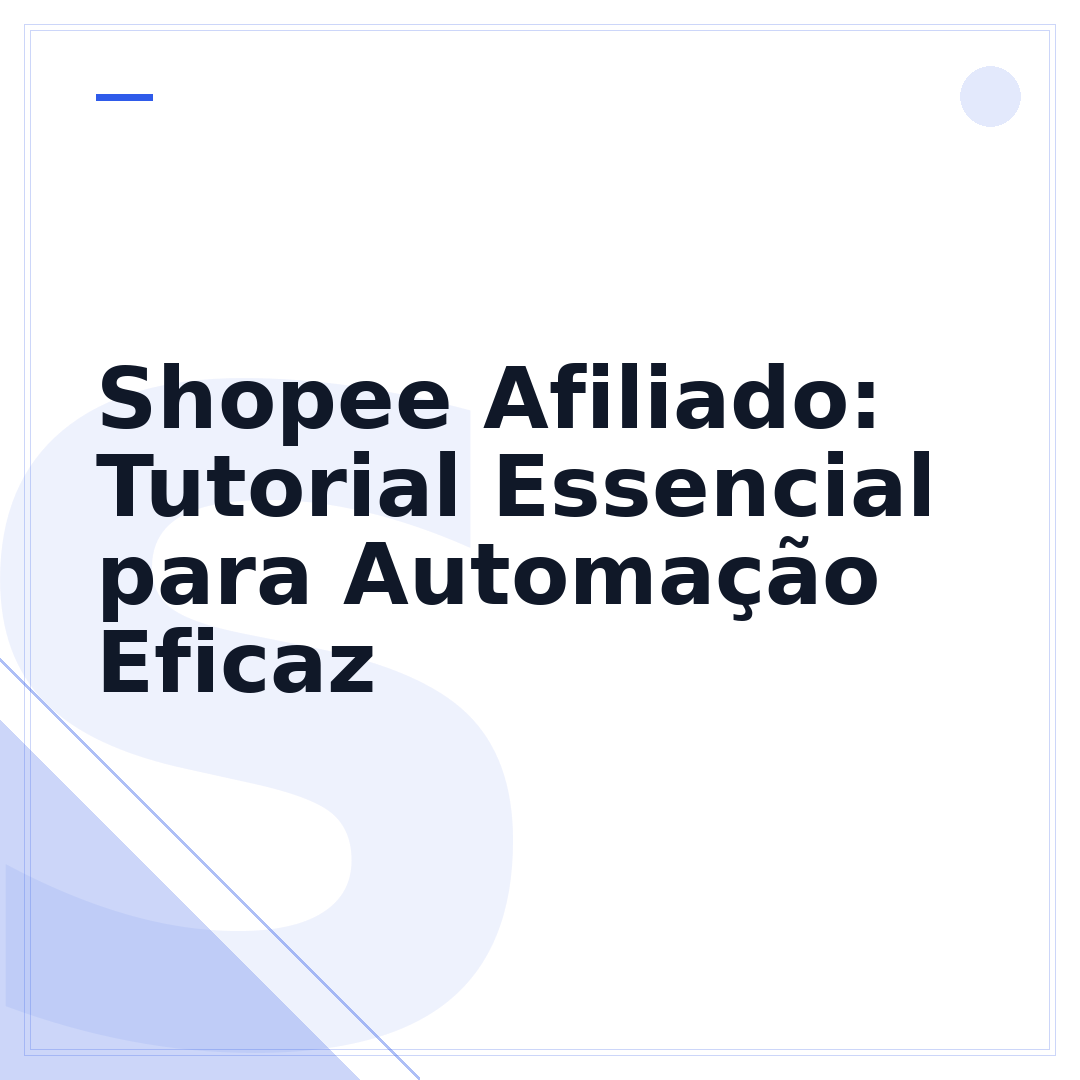 Shopee Afiliado: Tutorial Essencial para Automação Eficaz