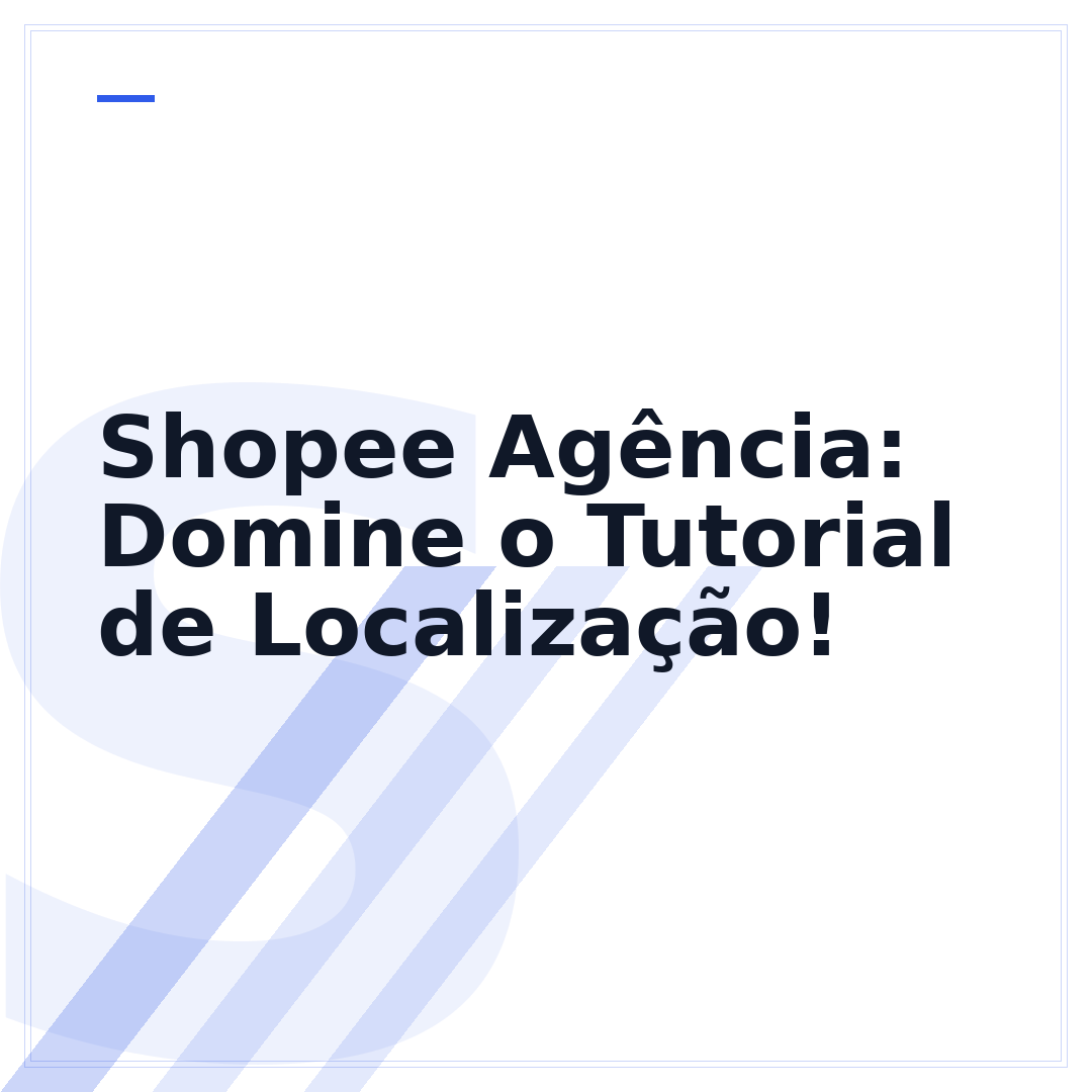Shopee Agência: Domine o Tutorial de Localização!