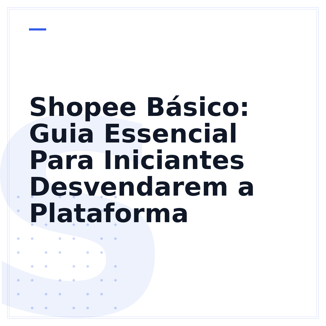 Shopee Básico: Guia Essencial Para Iniciantes Desvendarem a Plataforma