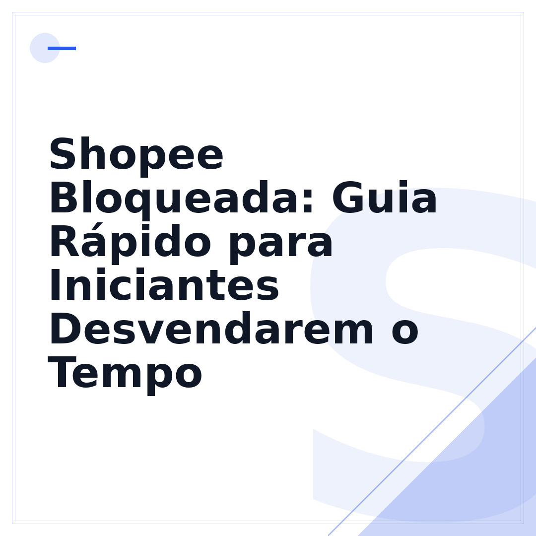Shopee Bloqueada: Guia Rápido para Iniciantes Desvendarem o Tempo