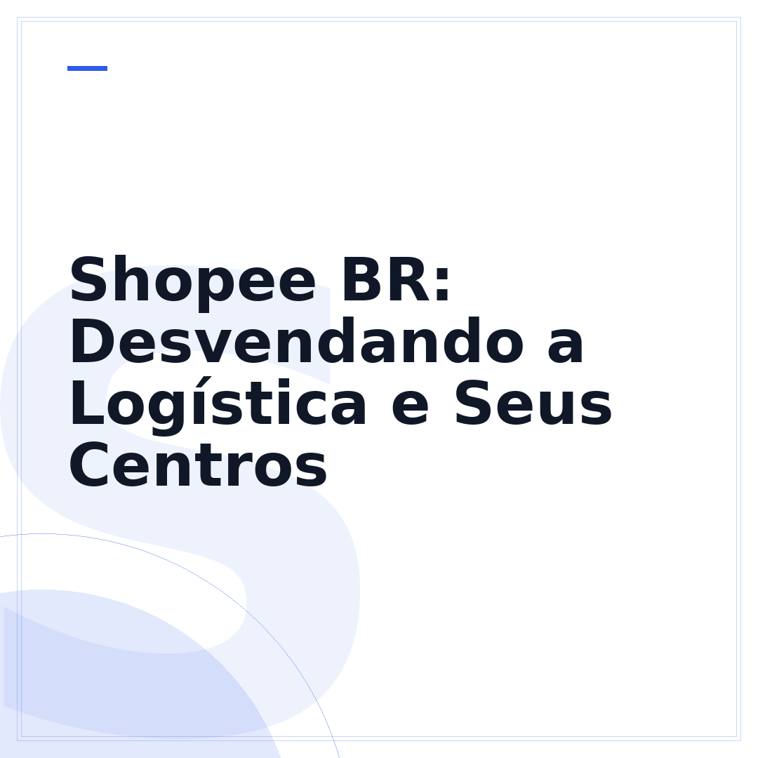 Shopee BR: Desvendando a Logística e Seus Centros
