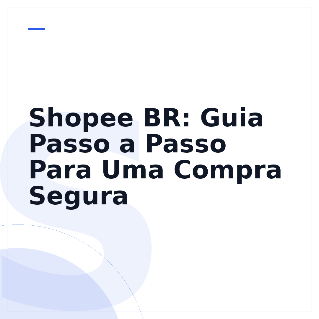 Shopee BR: Guia Passo a Passo Para Uma Compra Segura