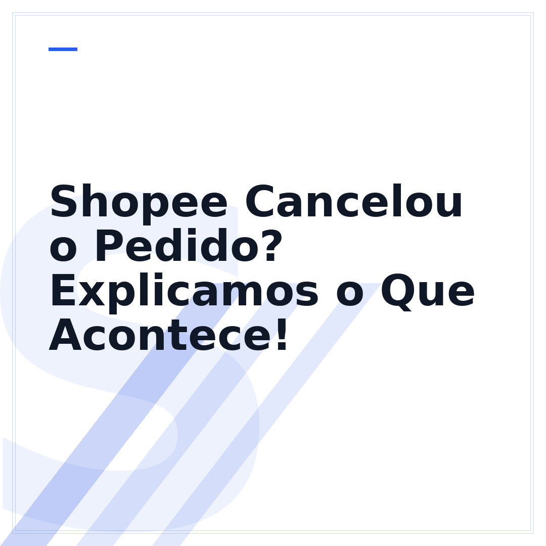Shopee Cancelou o Pedido? Explicamos o Que Acontece!