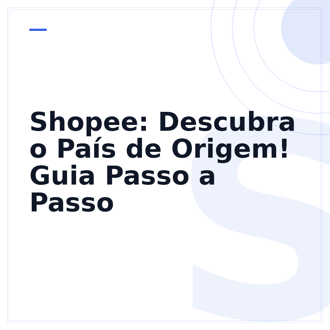 Shopee: Descubra o País de Origem! Guia Passo a Passo