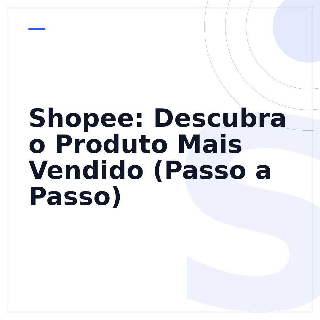 Shopee: Descubra o Produto Mais Vendido (Passo a Passo)