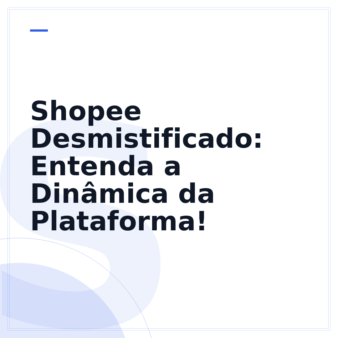 Shopee Desmistificado: Entenda a Dinâmica da Plataforma!
