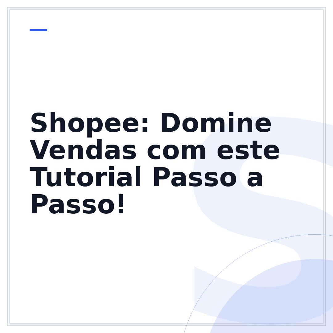 Shopee: Domine Vendas com este Tutorial Passo a Passo!