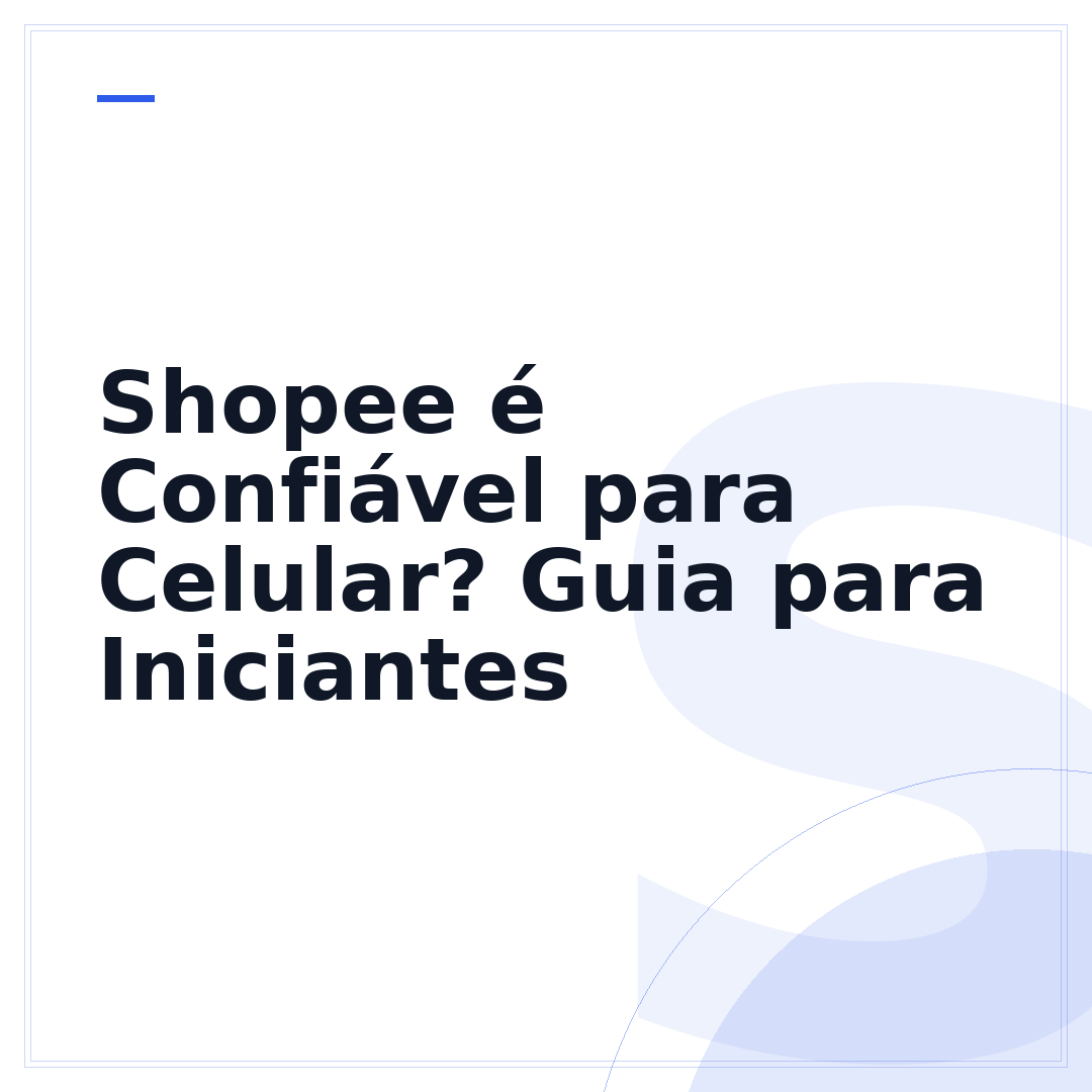 Shopee é Confiável para Celular? Guia para Iniciantes