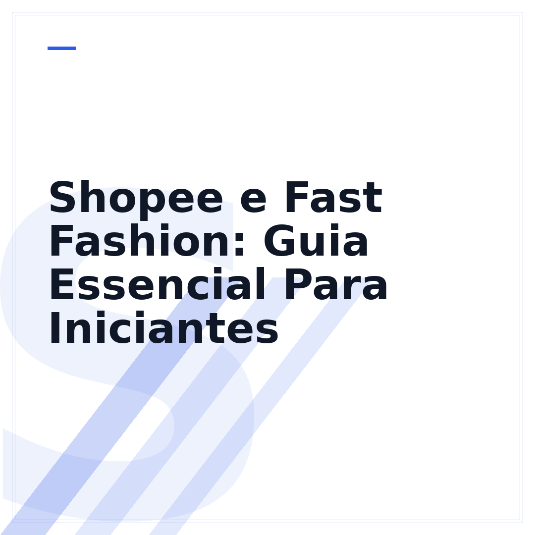 Shopee e Fast Fashion: Guia Essencial Para Iniciantes