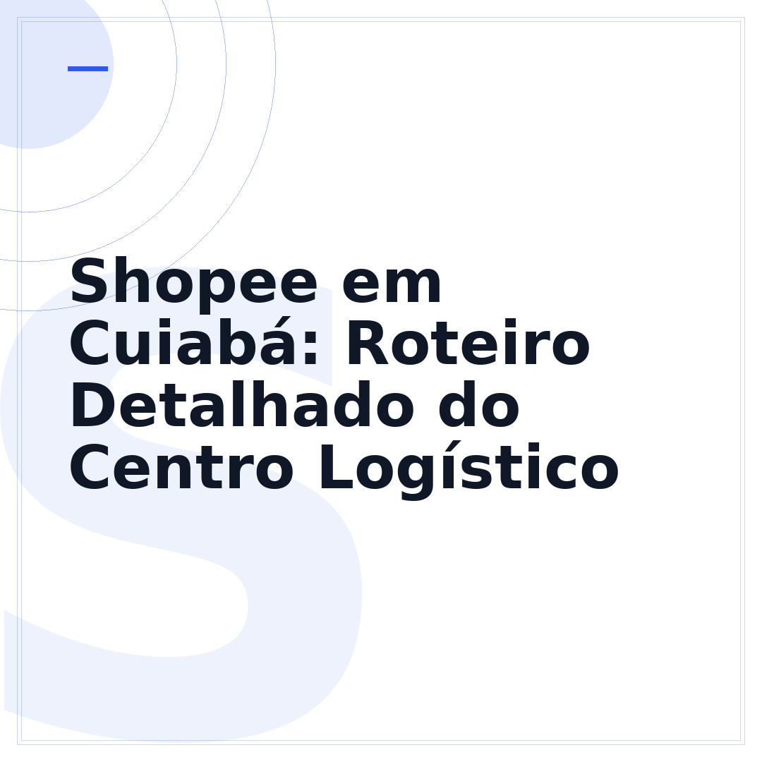 Shopee em Cuiabá: Roteiro Detalhado do Centro Logístico