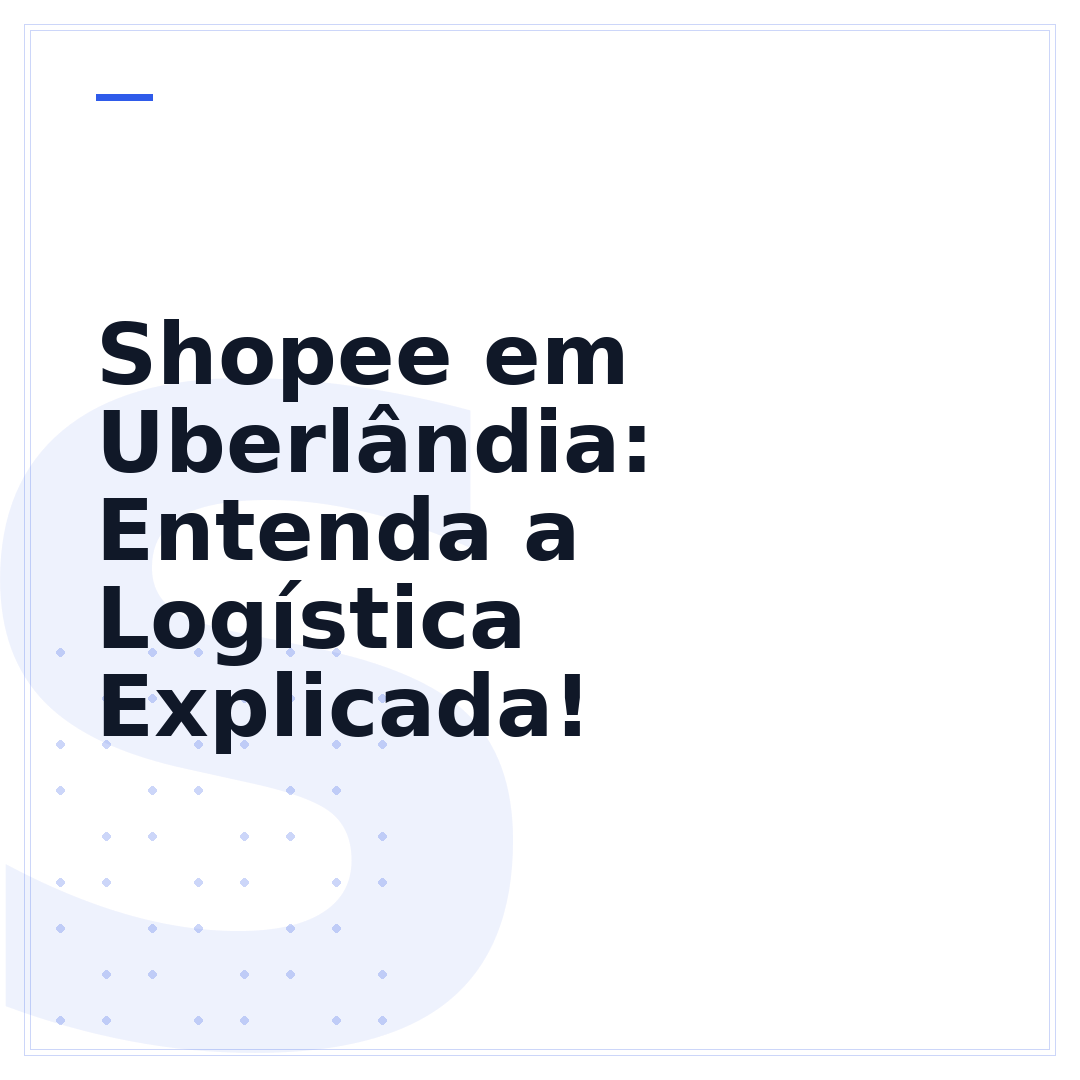 Shopee em Uberlândia: Entenda a Logística Explicada!