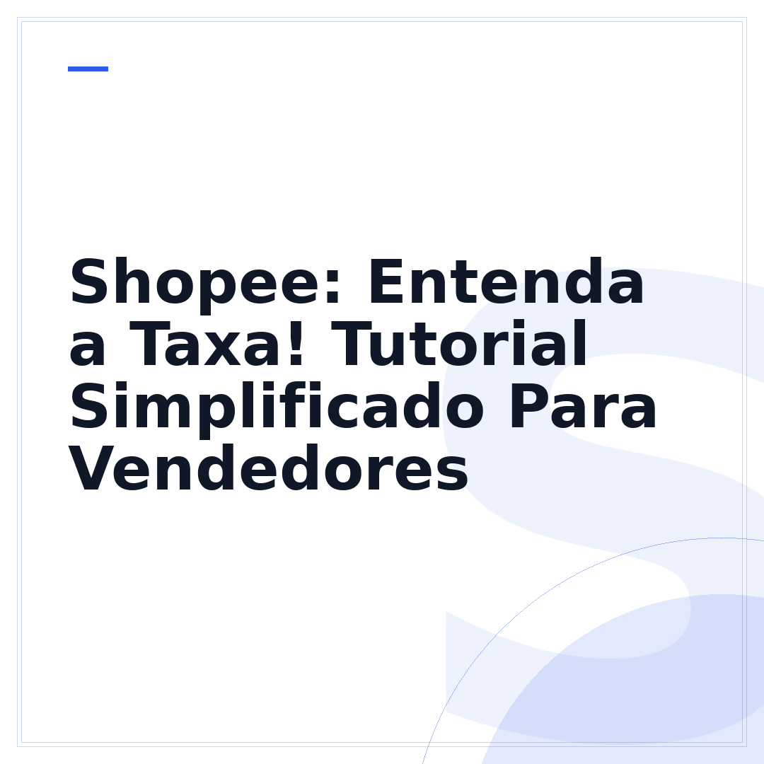 Shopee: Entenda a Taxa! Tutorial Simplificado Para Vendedores
