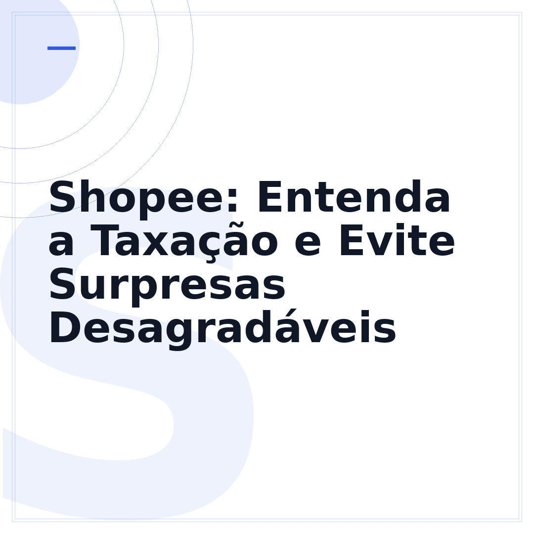 Shopee: Entenda a Taxação e Evite Surpresas Desagradáveis