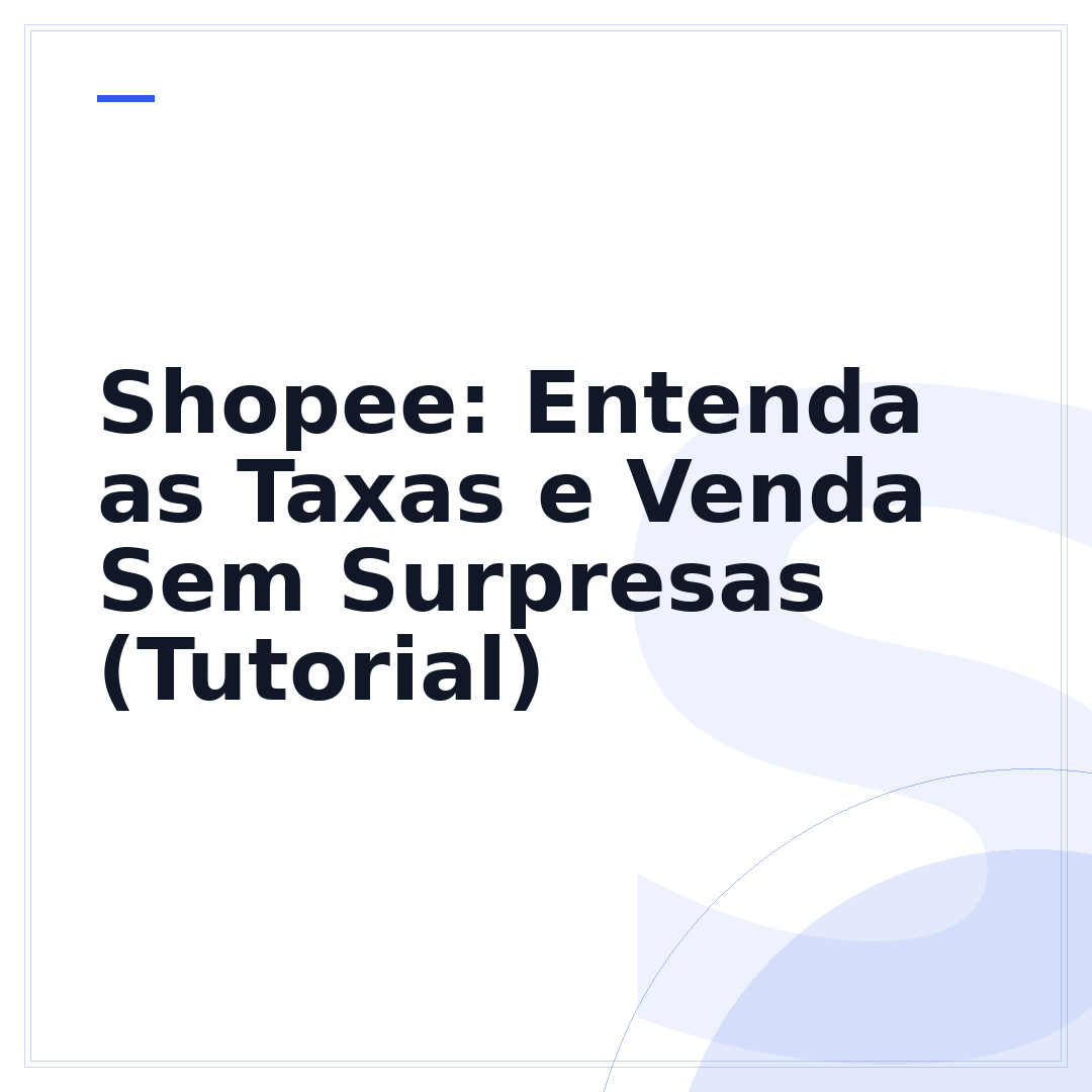 Shopee: Entenda as Taxas e Venda Sem Surpresas (Tutorial)