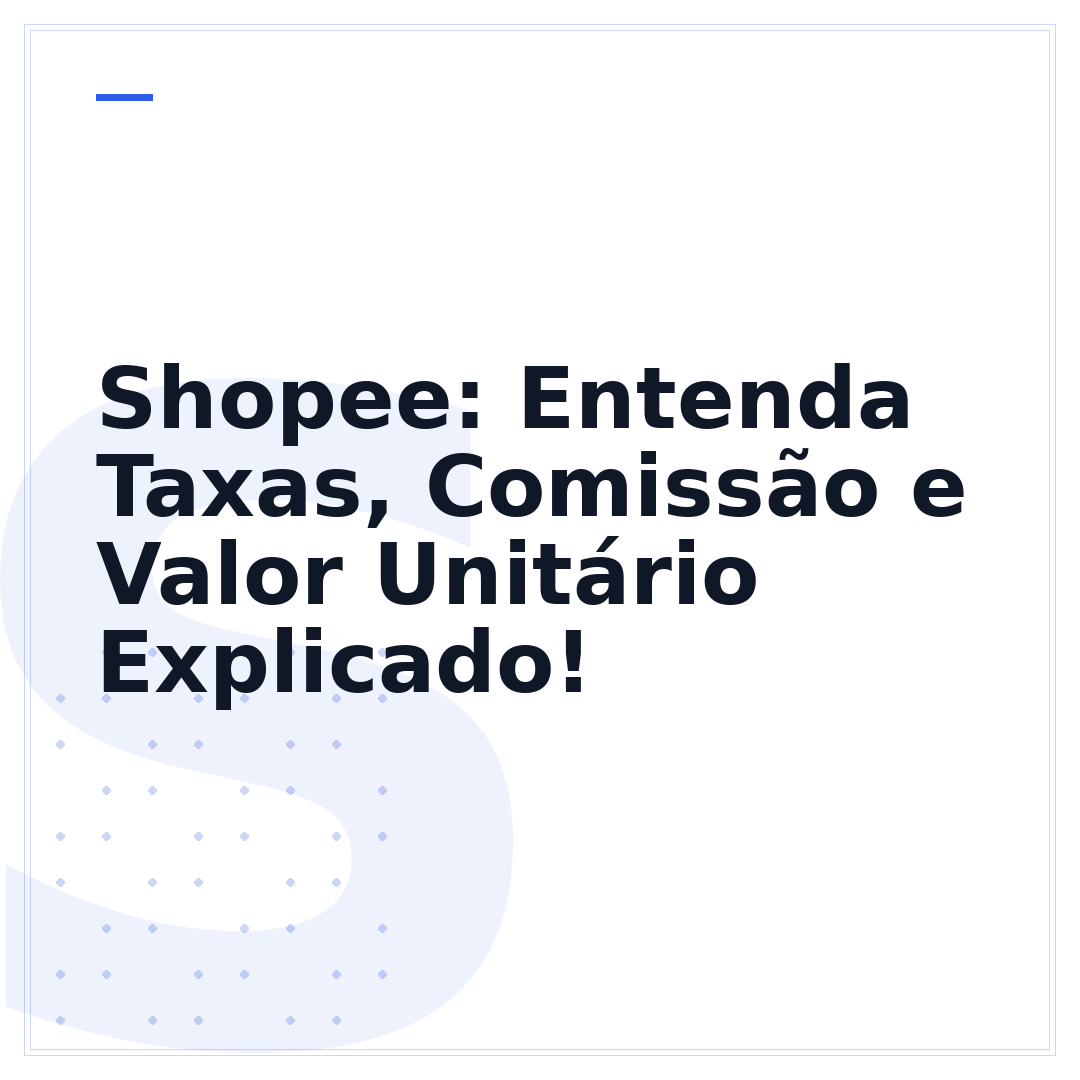Shopee: Entenda Taxas, Comissão e Valor Unitário Explicado!