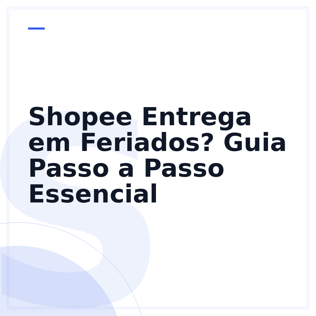 Shopee Entrega em Feriados? Guia Passo a Passo Essencial