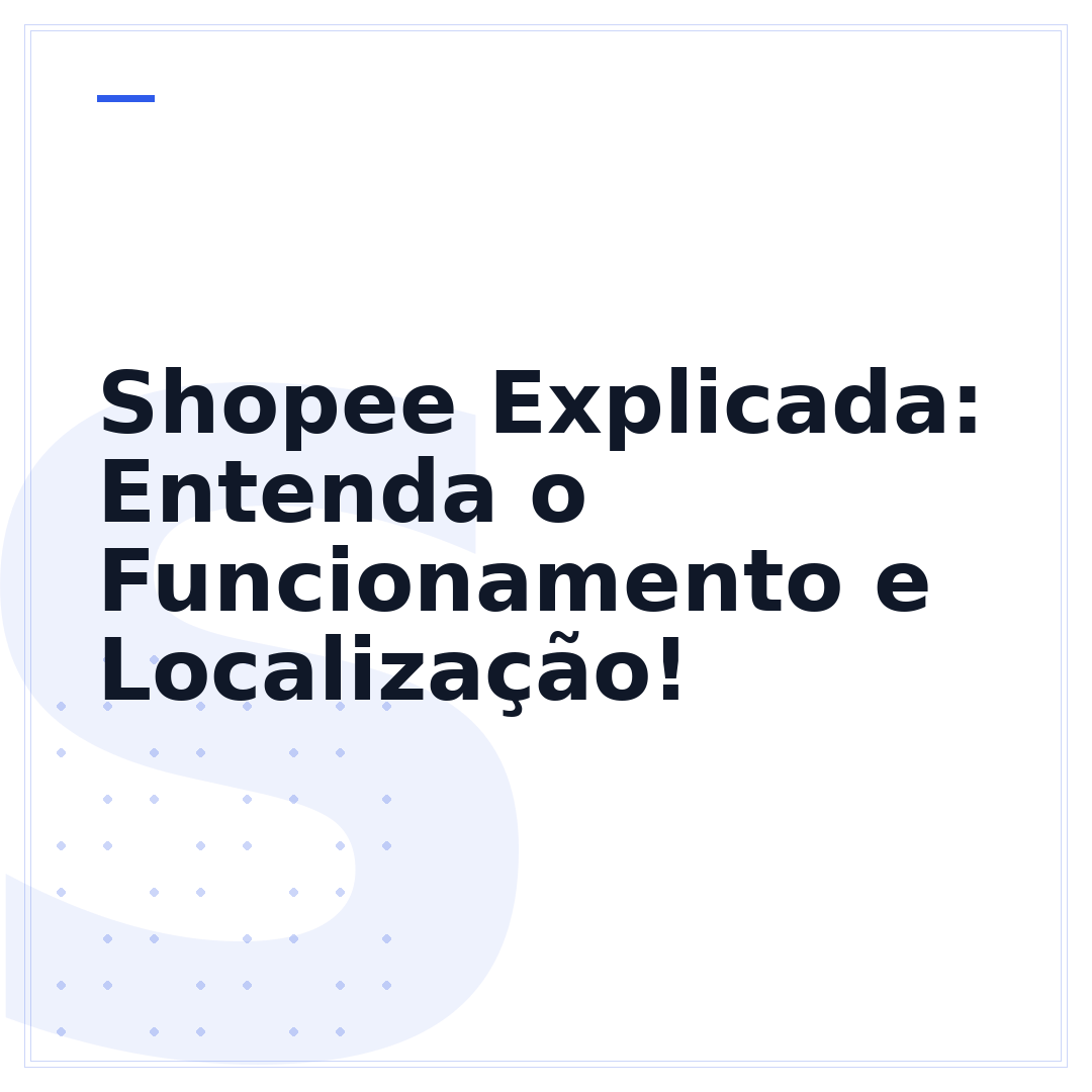 Shopee Explicada: Entenda o Funcionamento e Localização!