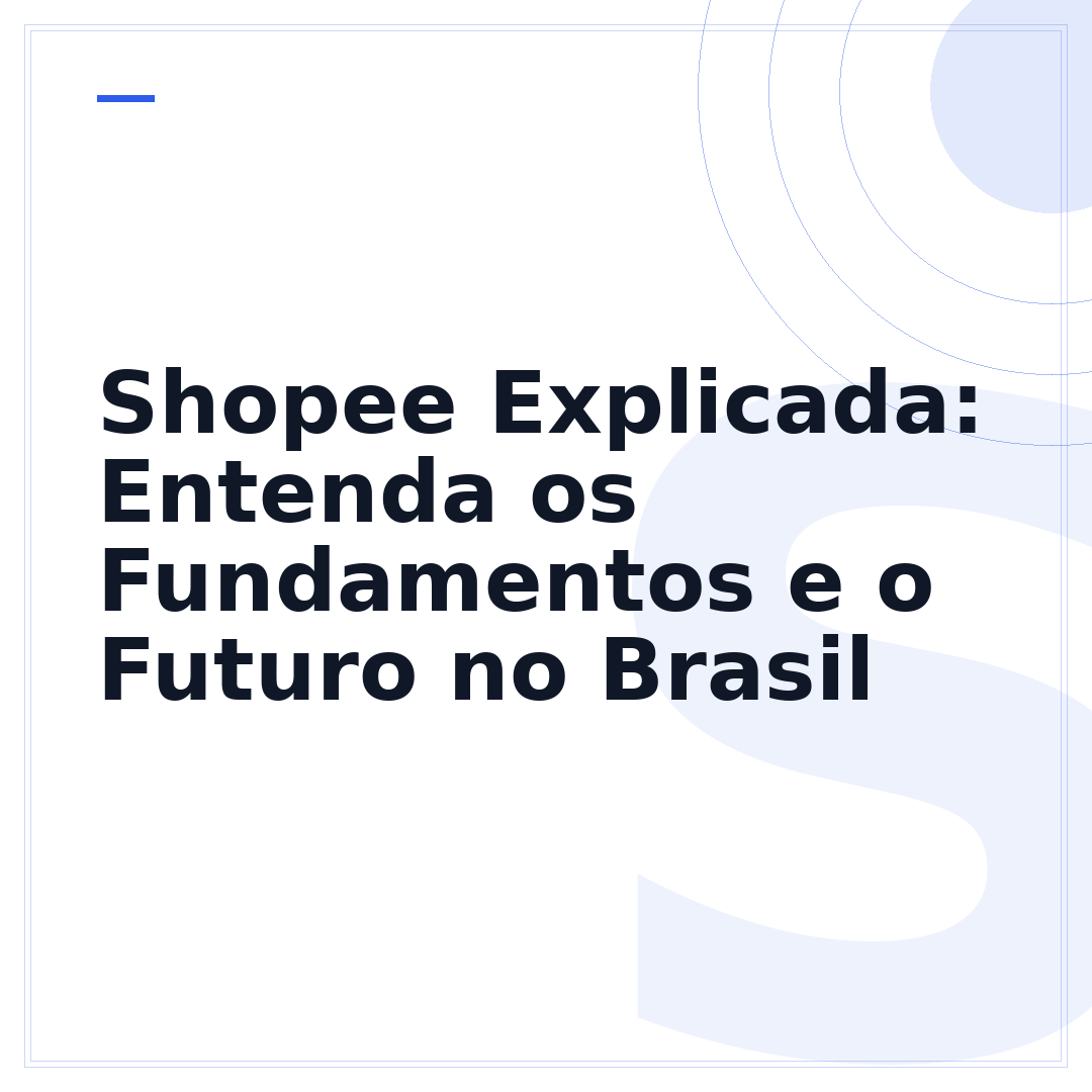 Shopee Explicada: Entenda os Fundamentos e o Futuro no Brasil