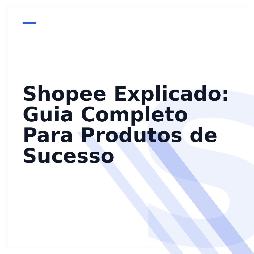 Shopee Explicado: Guia Completo Para Produtos de Sucesso