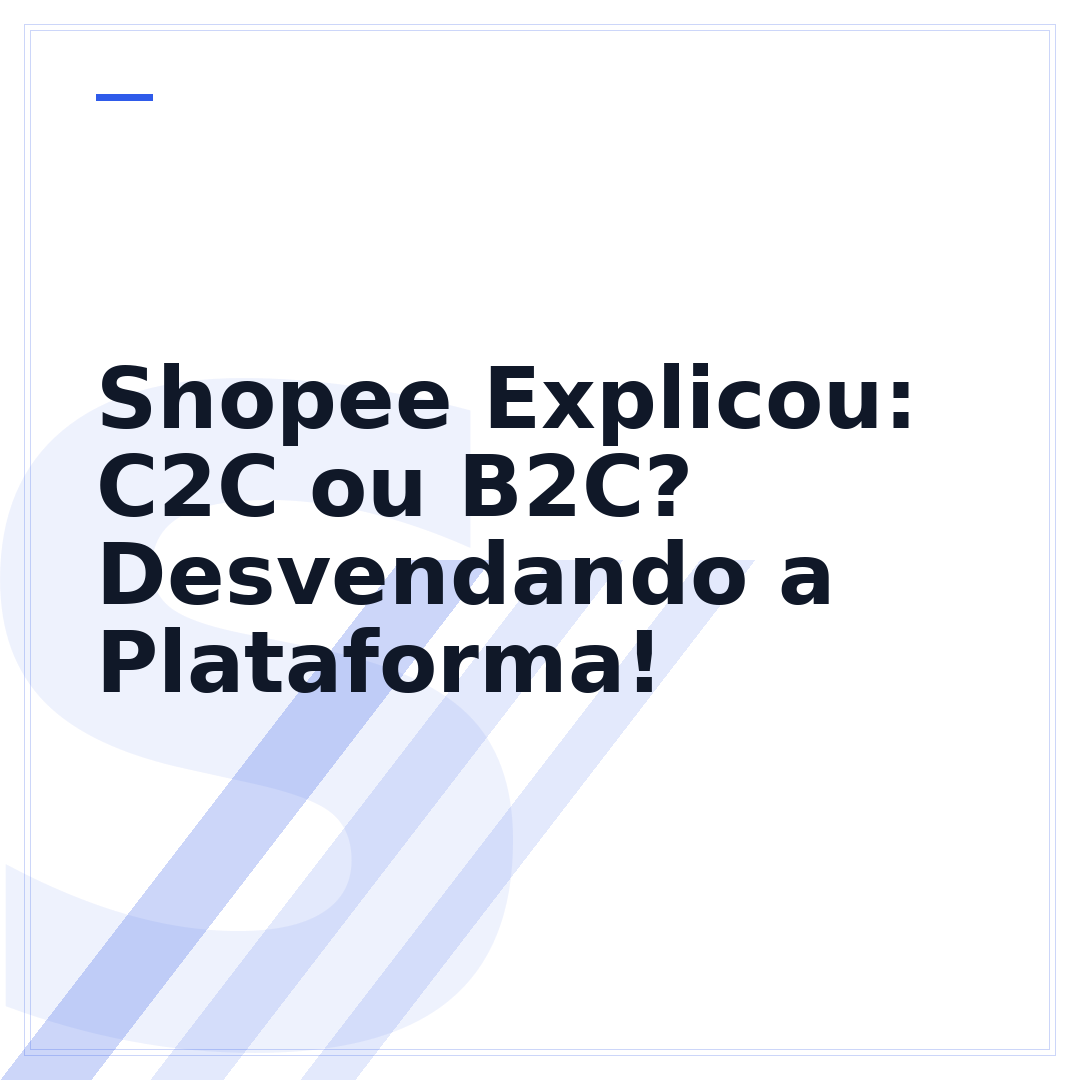 Shopee Explicou: C2C ou B2C? Desvendando a Plataforma!
