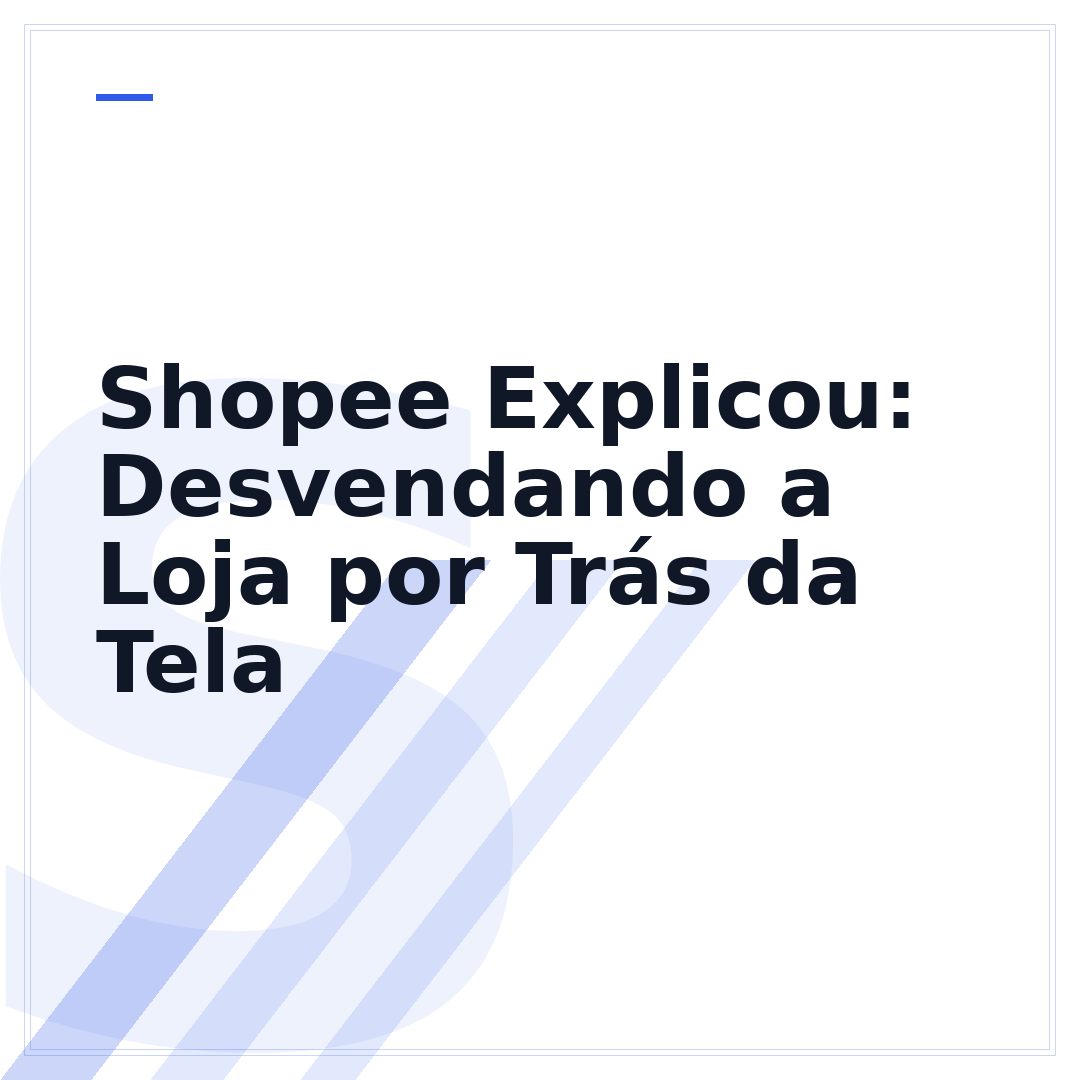 Shopee Explicou: Desvendando a Loja por Trás da Tela