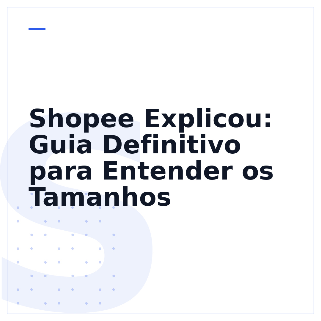 Shopee Explicou: Guia Definitivo para Entender os Tamanhos
