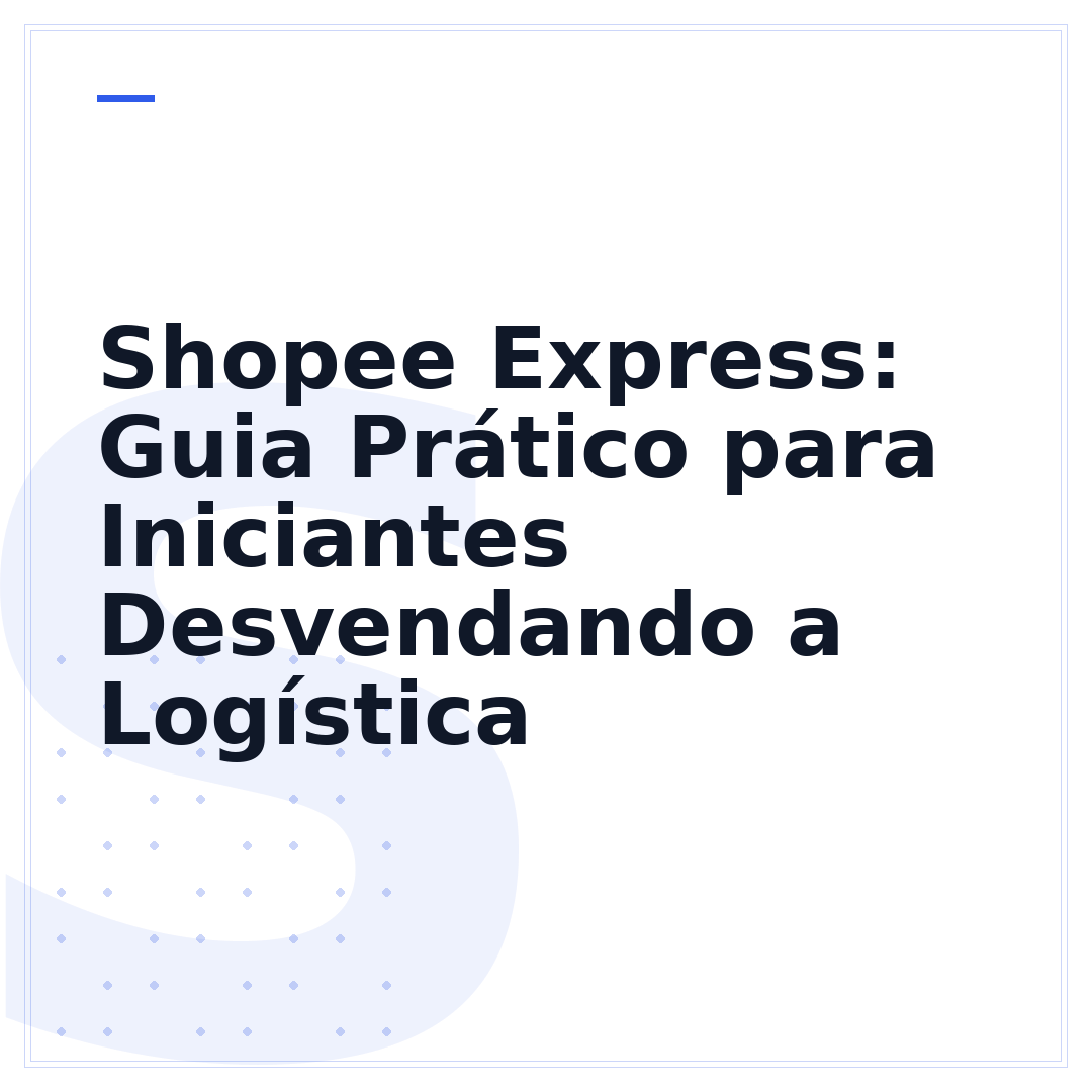 Shopee Express: Guia Prático para Iniciantes Desvendando a Logística