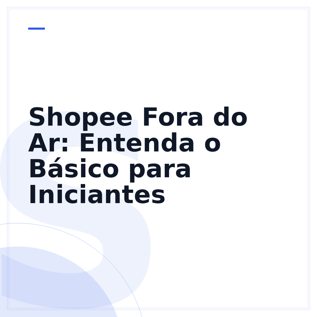 Shopee Fora do Ar: Entenda o Básico para Iniciantes