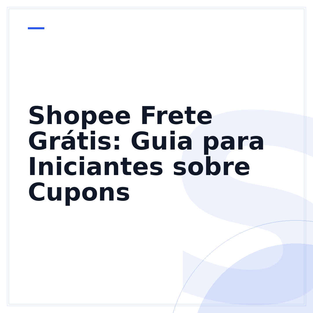 Shopee Frete Grátis: Guia para Iniciantes sobre Cupons