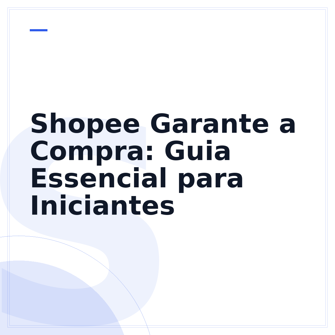 Shopee Garante a Compra: Guia Essencial para Iniciantes