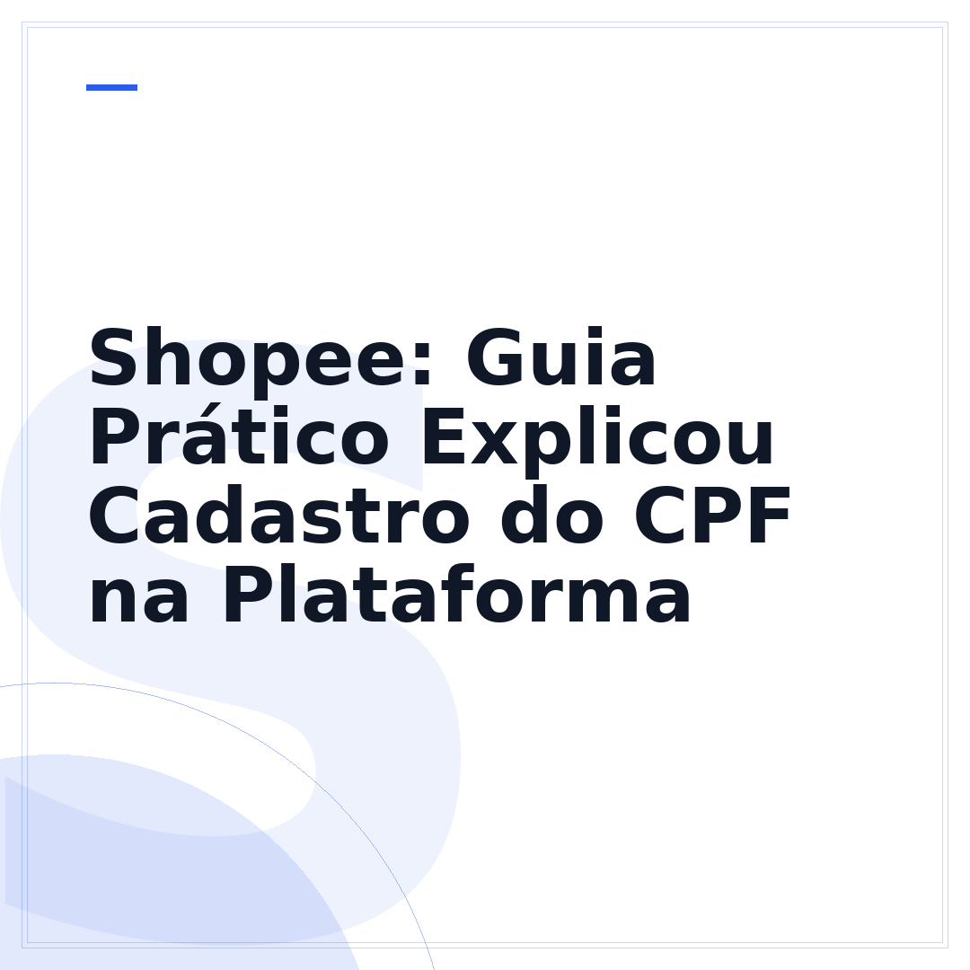 Shopee: Guia Prático Explicou Cadastro do CPF na Plataforma