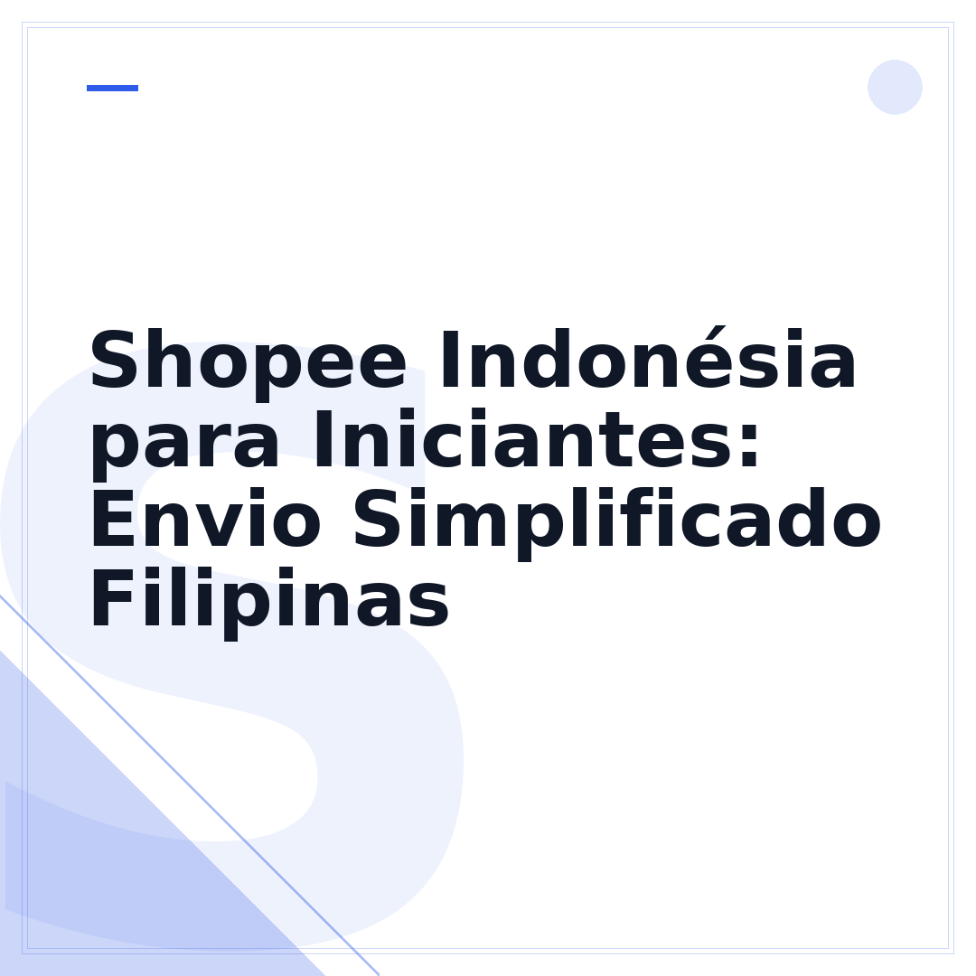 Shopee Indonésia para Iniciantes: Envio Simplificado Filipinas