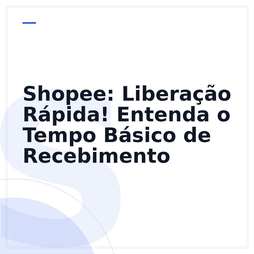 Shopee: Liberação Rápida! Entenda o Tempo Básico de Recebimento