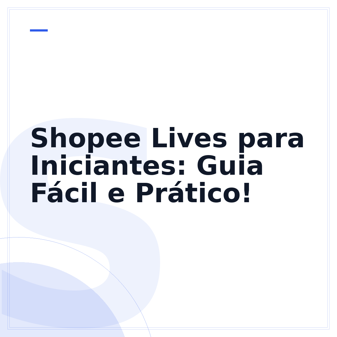 Shopee Lives para Iniciantes: Guia Fácil e Prático!