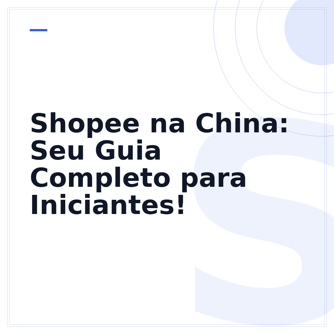 Shopee na China: Seu Guia Completo para Iniciantes!