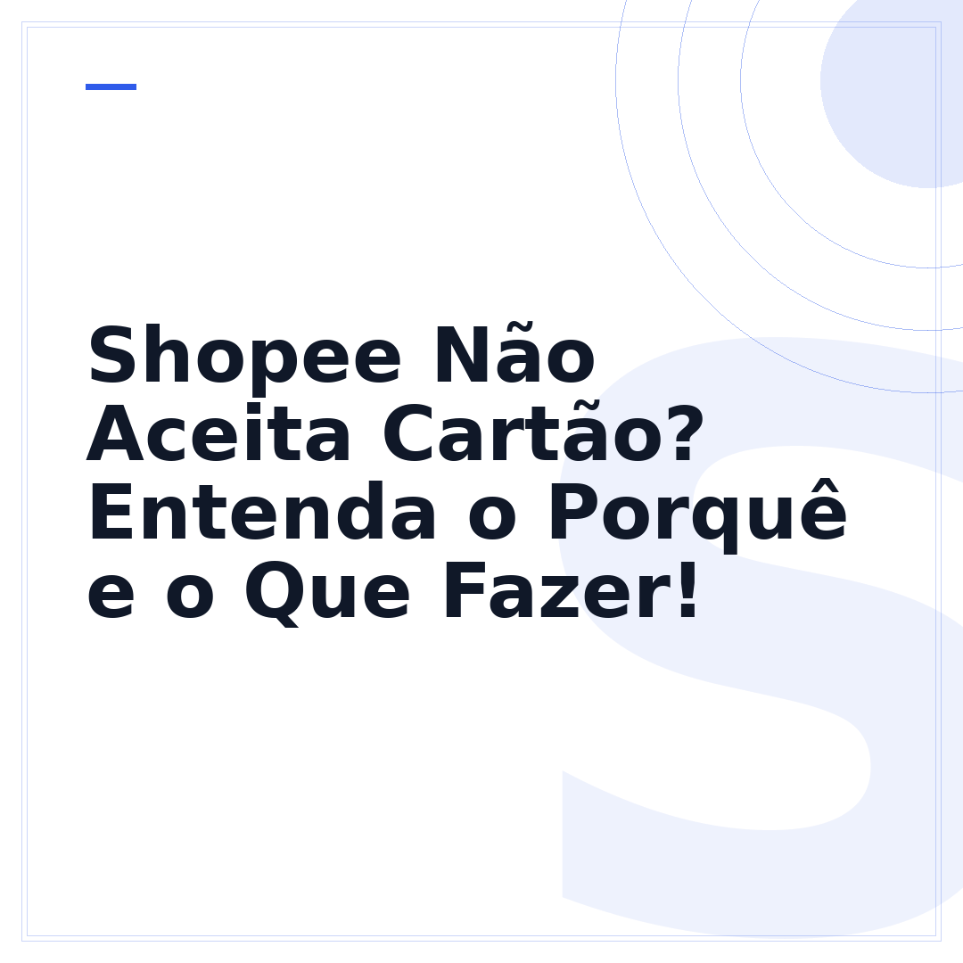 Shopee Não Aceita Cartão? Entenda o Porquê e o Que Fazer!