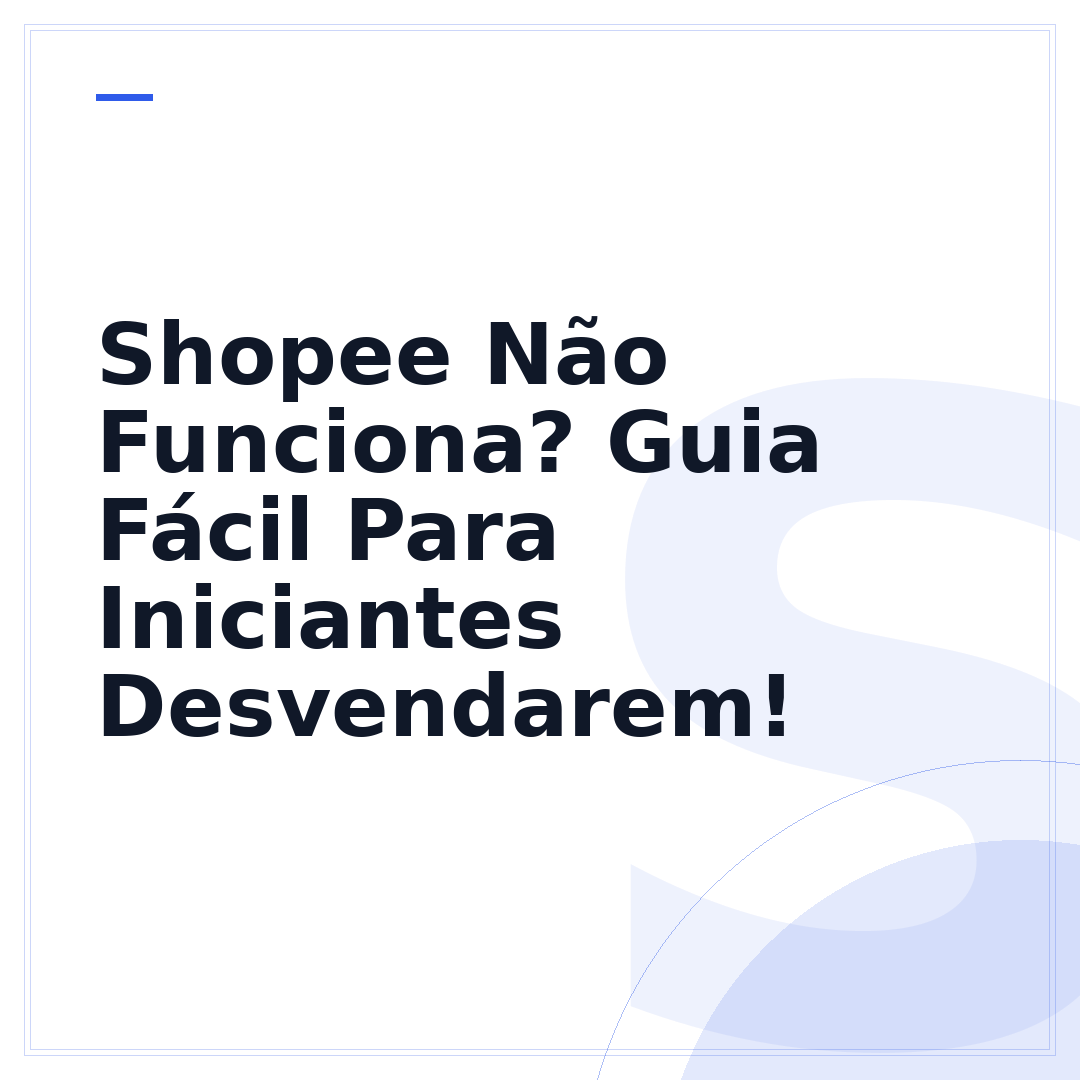 Shopee Não Funciona? Guia Fácil Para Iniciantes Desvendarem!