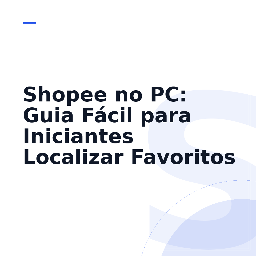 Shopee no PC: Guia Fácil para Iniciantes Localizar Favoritos